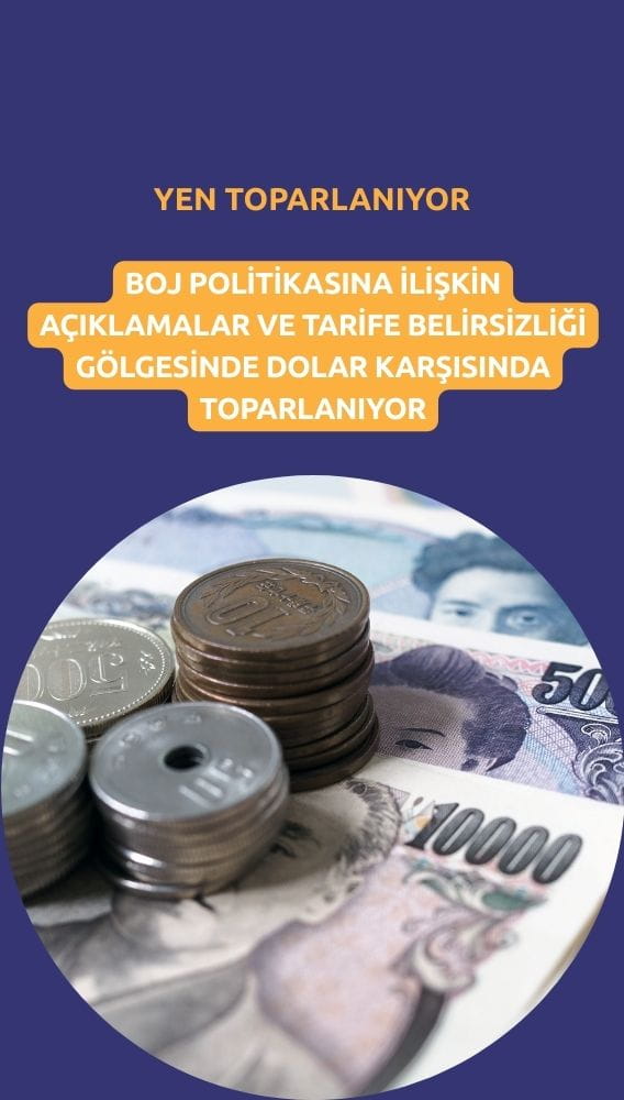 Yen, BOJ politikası ve tarife belirsizliği gölgesinde toparlandı
