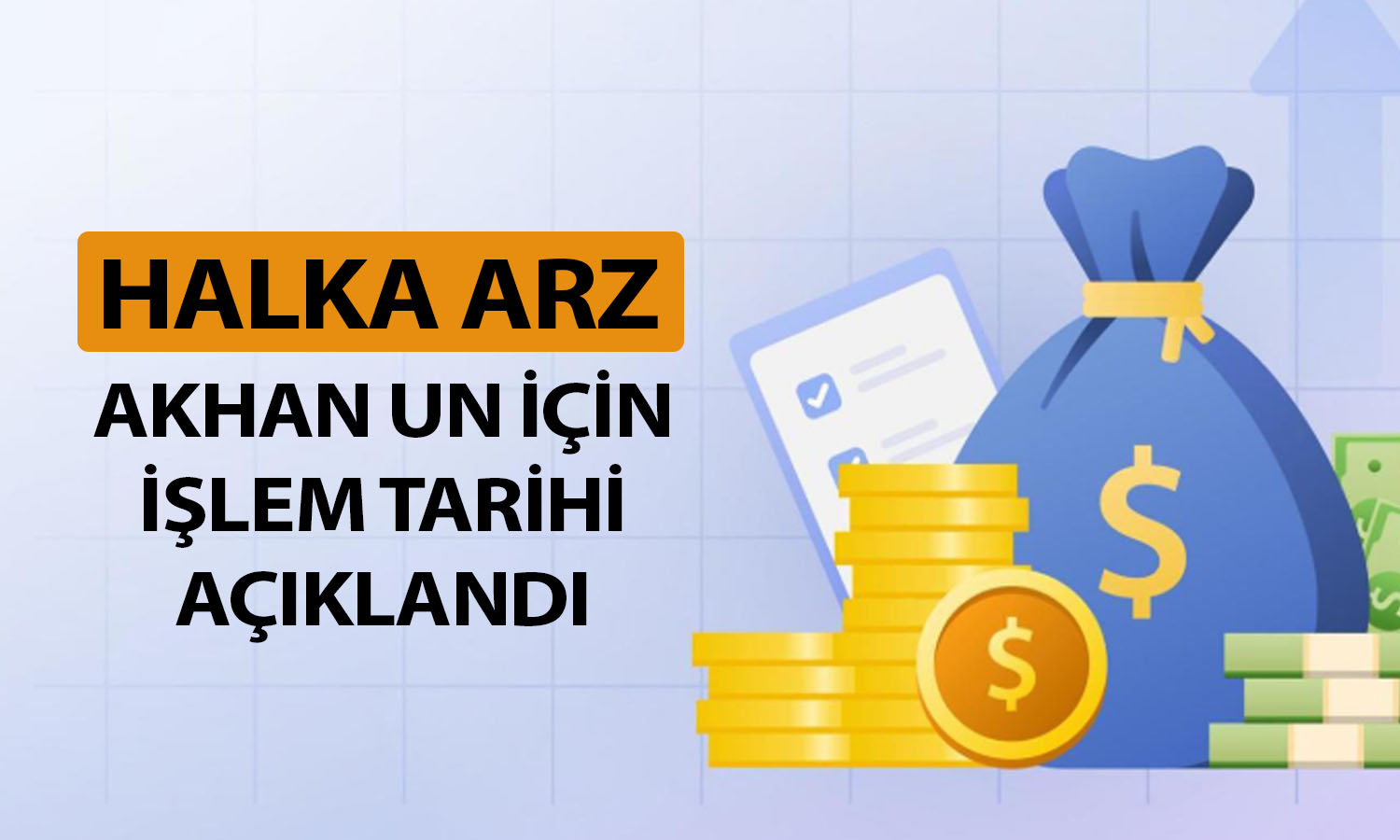 Yeni halka arz Akhan Un için işlem tarihi belli oldu