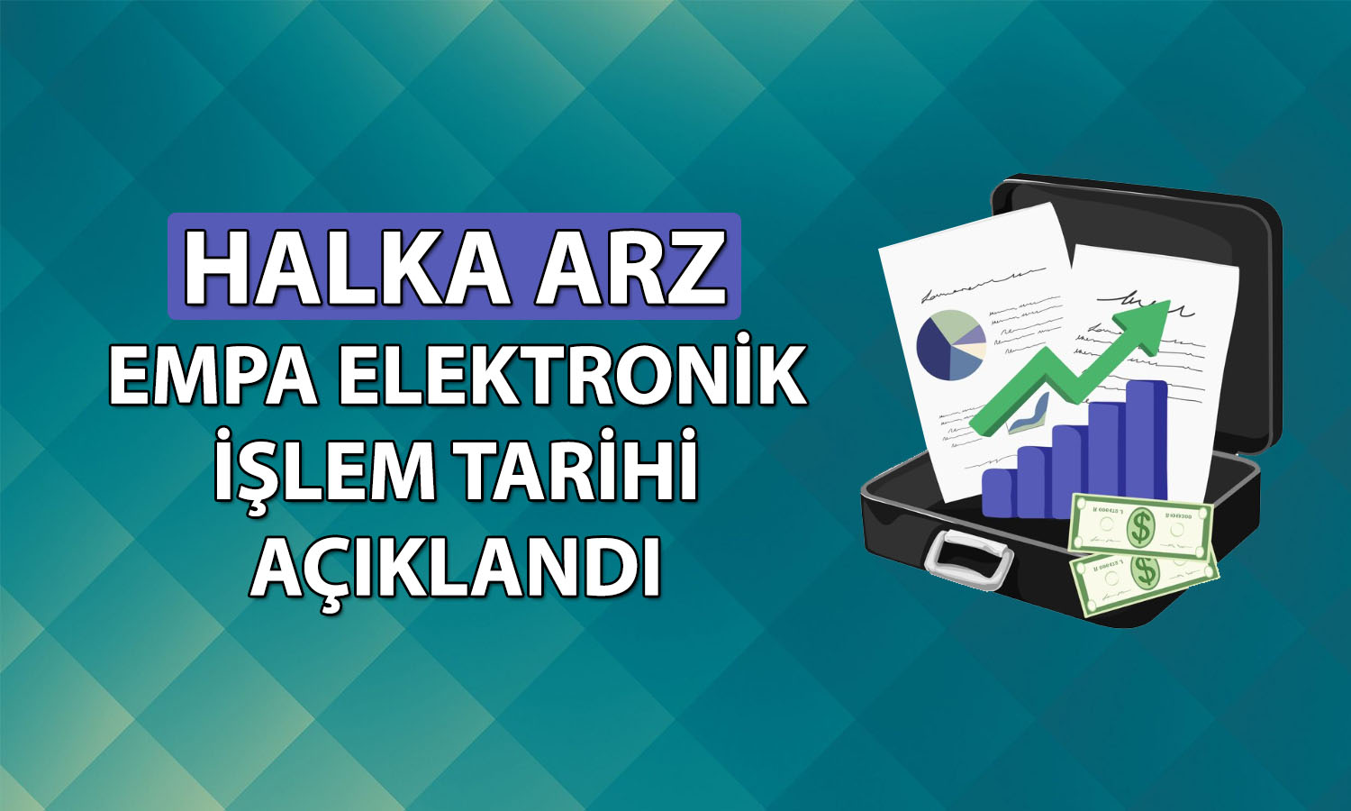 Yeni halka arz Empa Elektronik işlem tarihi belli oldu