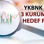 YKBNK için yükselen hedefler: Üç yatırımcıdan olumlu tavsiyeler