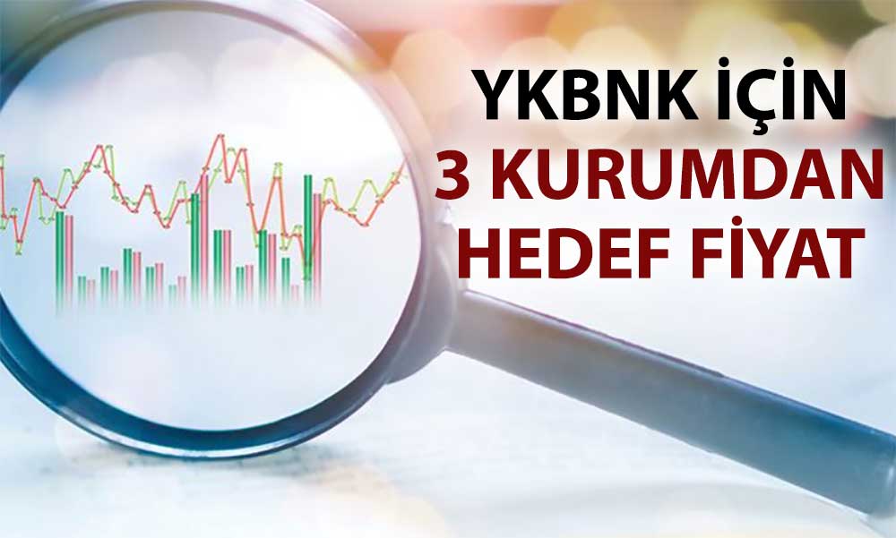 YKBNK için yükselen hedefler: Üç yatırımcıdan olumlu tavsiyeler