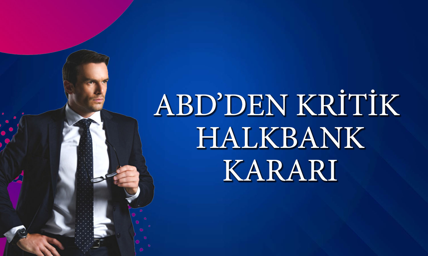 ABD’den Halkbank için kritik karar! Hisseler tavan oldu