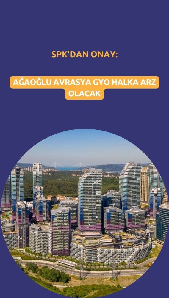 Ağaoğlu Avrasya GYO halka arzına SPK'dan onay geldi