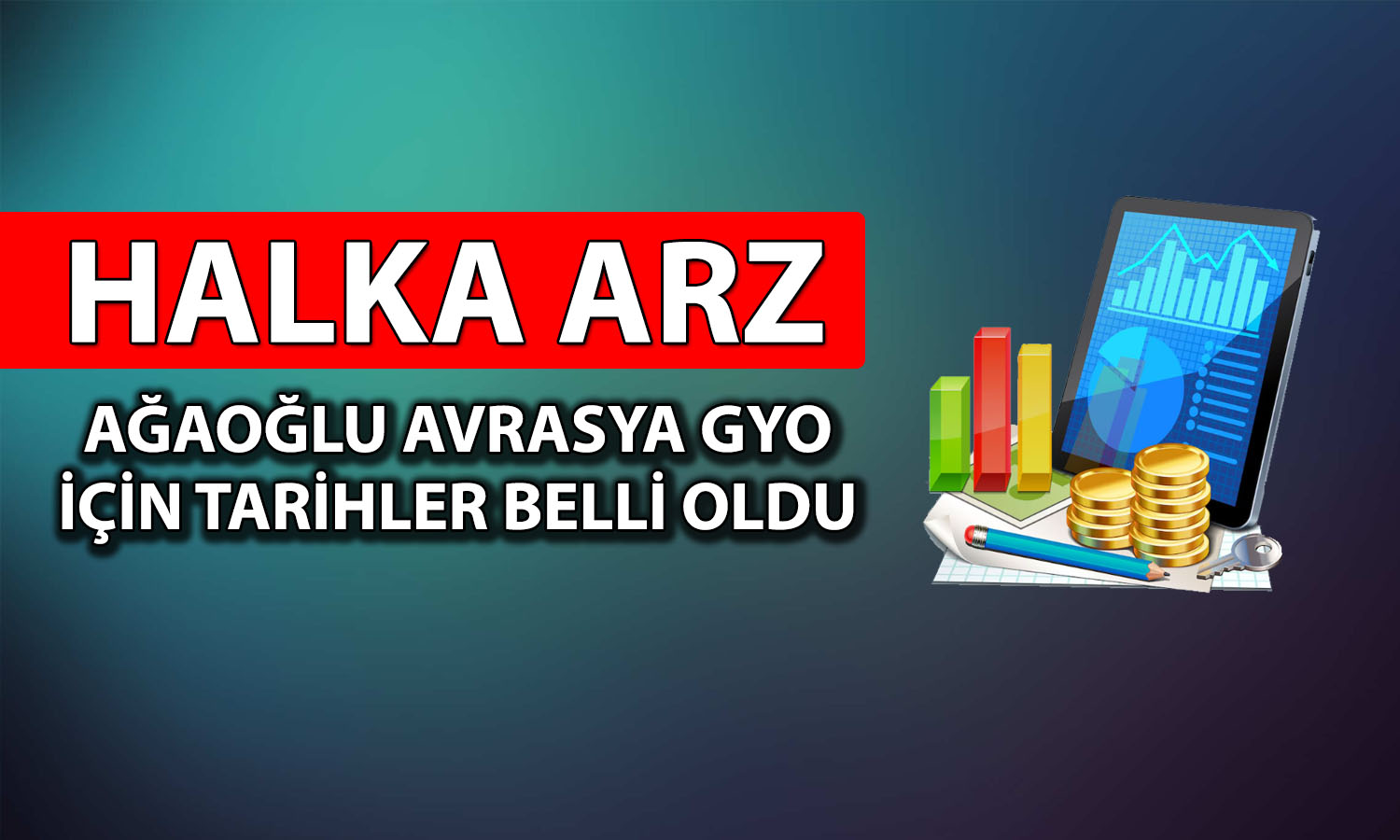Ağaoğlu Avrasya GYO halka arz tarihleri belli oldu
