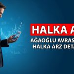 Ağaoğlu Avrasya GYO halka arzı hakkında bilinmesi gerekenler