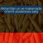 Akhan’dan 3,9 milyon dolarlık un ve makarna ihracatı
