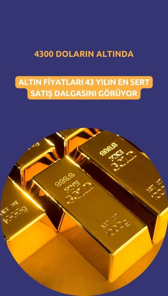 Altın 4300 doları kırdı: 43 yılın en sert satış dalgası