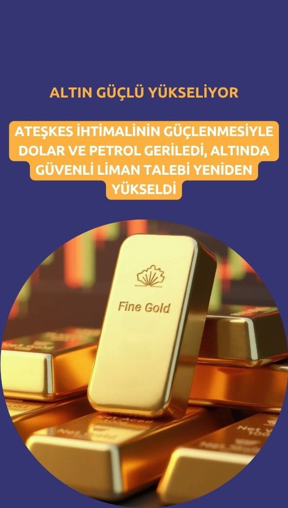 Altın güçlü yükseliyor: Orta Doğu'da ateşkes ihtimali fiyatlanıyor