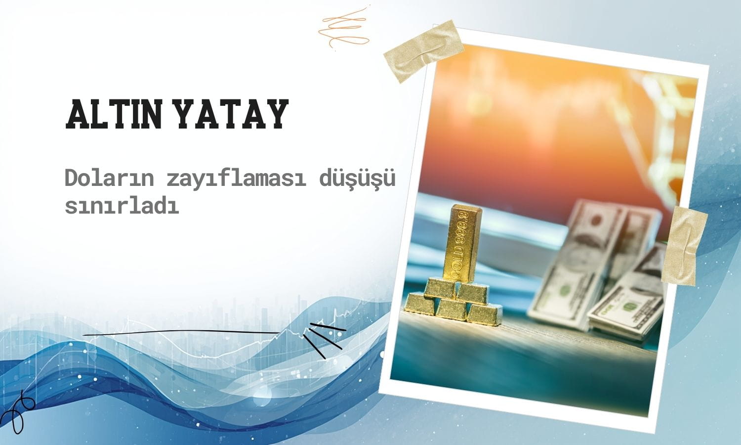 Altın yatay seyirde: Doların zayıflaması düşüşü sınırladı