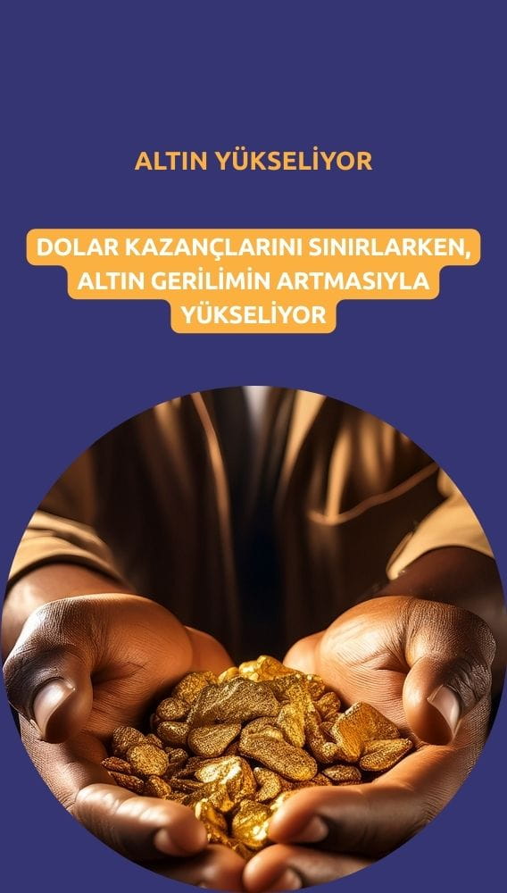Altın yükselirken, güçlenen dolar kazançlarını sınırladı