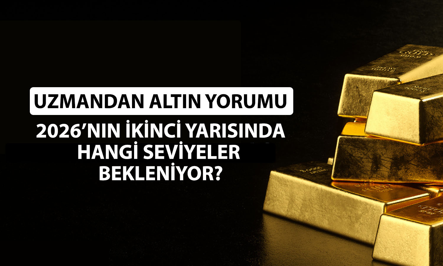 Altında 2026’nın ikinci yarısına dikkat! Uzman hedef verdi