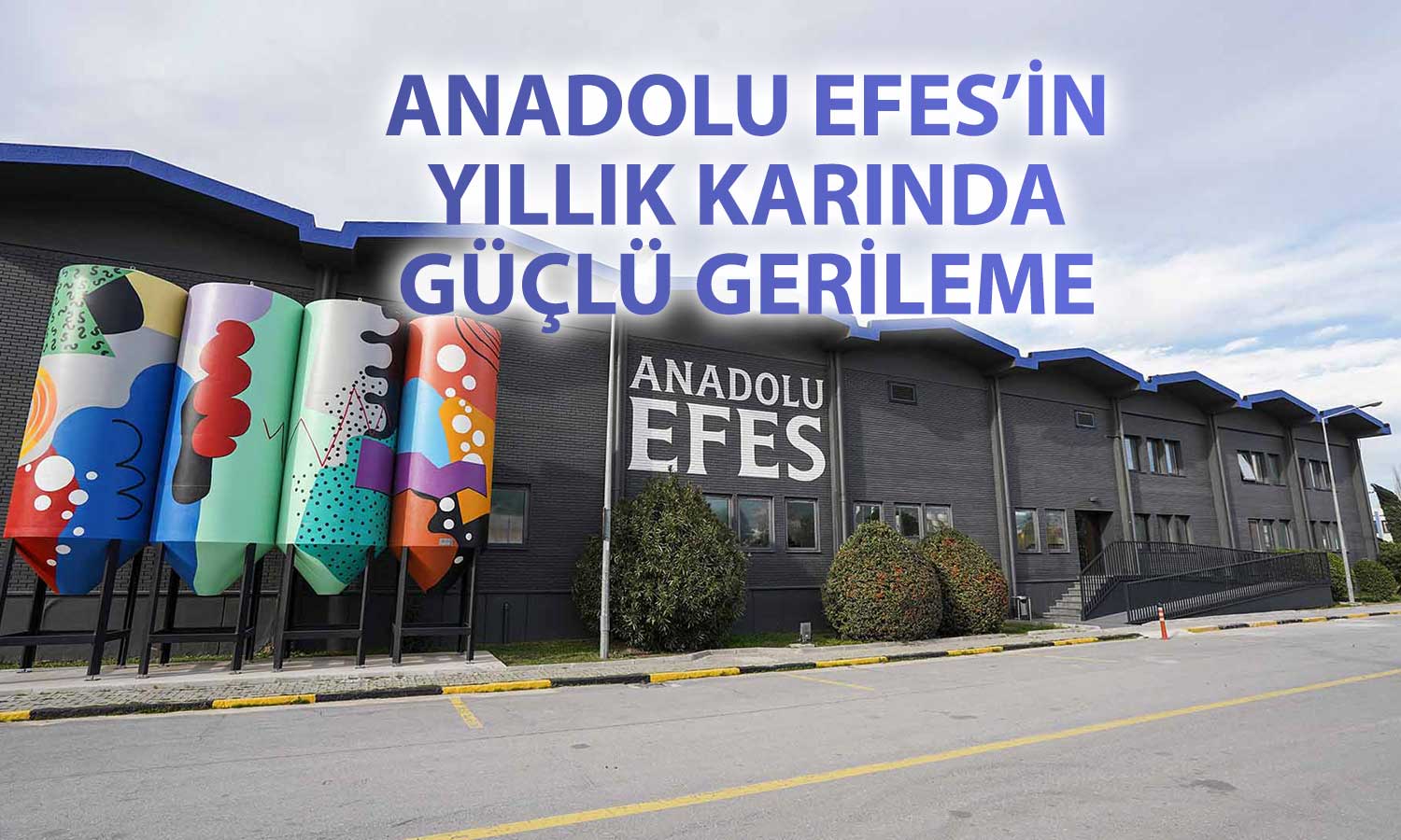 Anadolu Efes’in 2025 net karı yarı yarıya geriledi