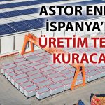 Astor Enerji’den Avrupa hamlesi: İspanya’da fabrika yatırımı