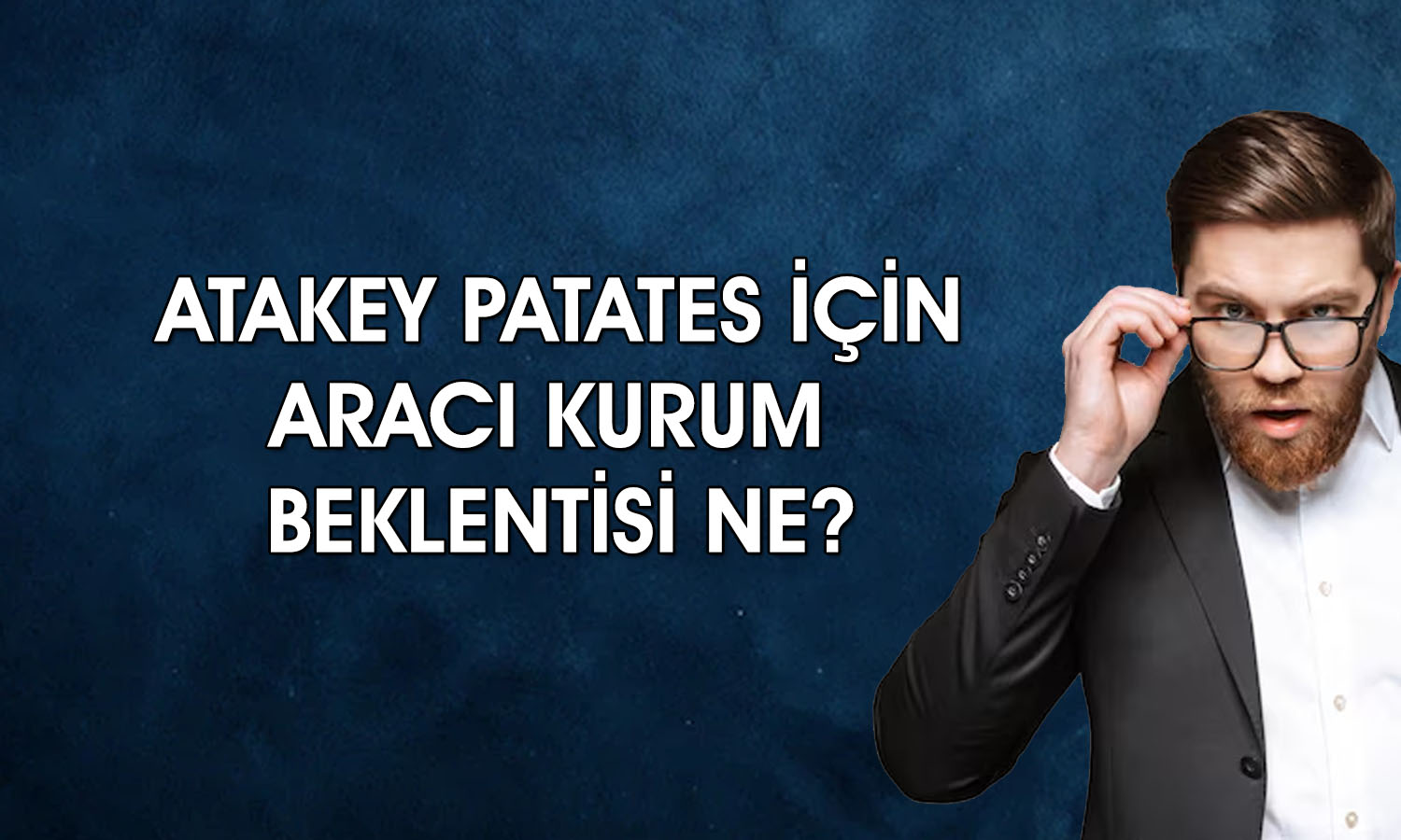 Atakey Patates için getiri potansiyeli ve tavsiye ne?