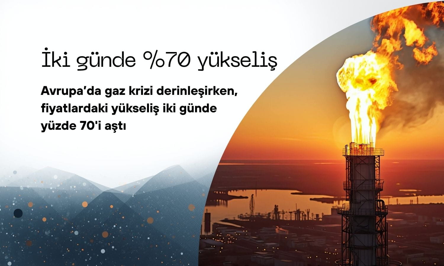 Avrupa’da gaz krizi derinleşiyor: Fiyatlar iki günde yüzde 70 yükseldi