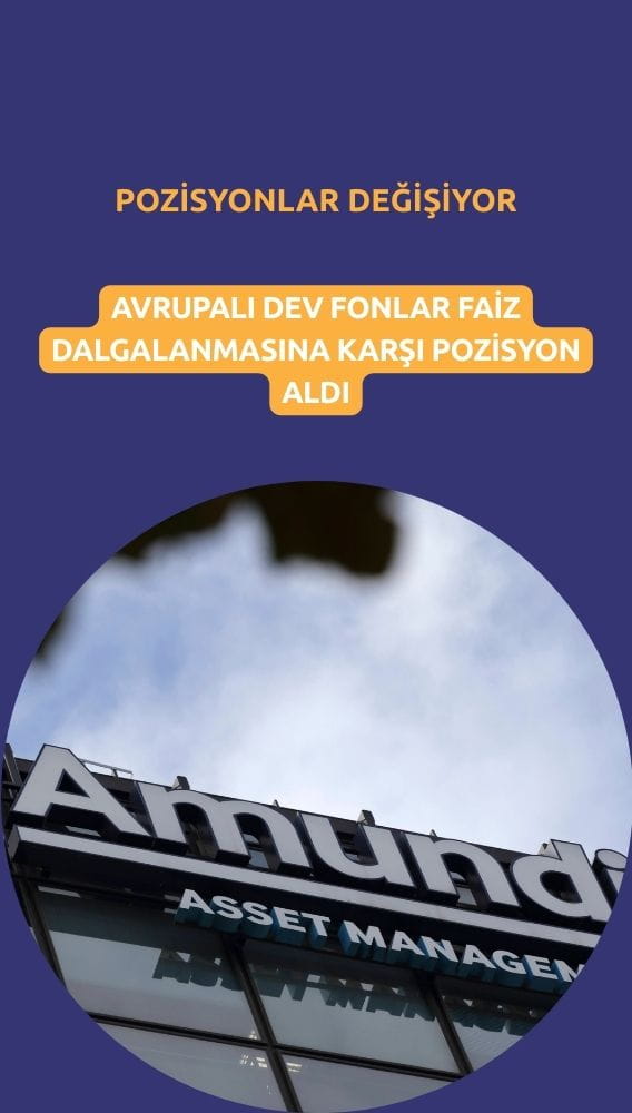 Avrupalı dev fonlar faiz dalgalanmasına karşı pozisyon aldı