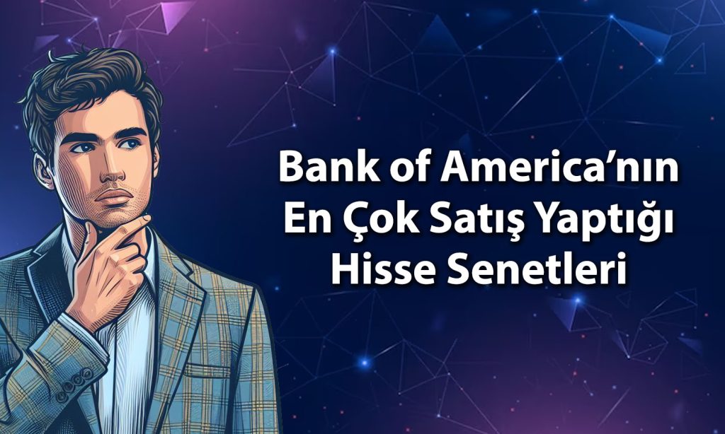 BofA TUPRS, ASELS ve DOFRB paylarında satış yaptı