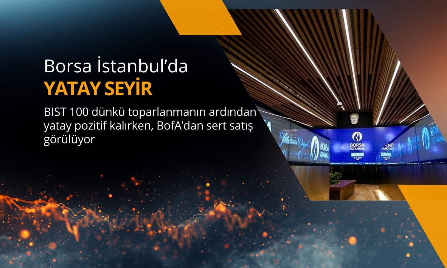 Borsa yatay: BofA’dan bayram öncesi sert satış geliyor