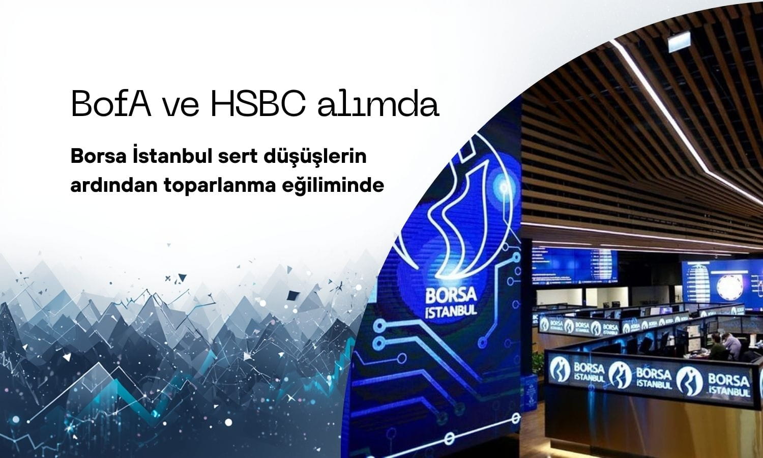 Borsada güçlü toparlanma: HSBC ve BofA alıcı tarafta
