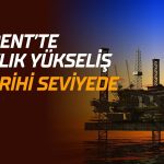 Brent petrolde rekor artış: Aylık yükseliş tarihi seviyeye gidiyor