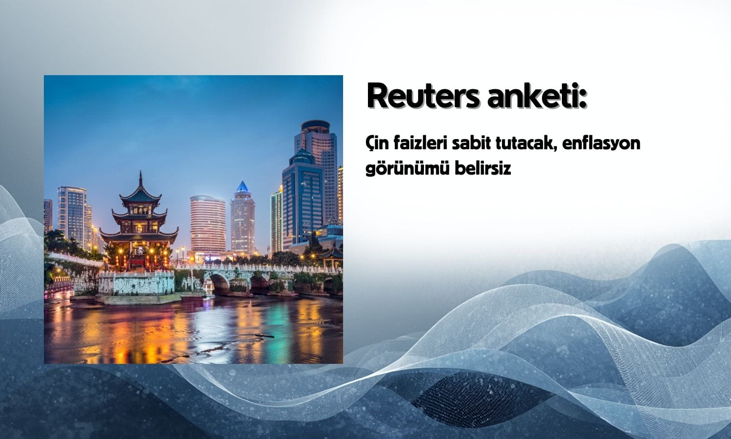 Çin faizleri sabit tutmaya hazırlanıyor: Enflasyon görünümü belirsiz