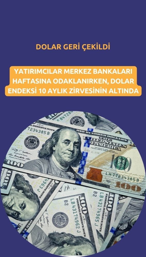 Dolar geri çekildi, merkez bankaları haftasına odaklanıldı