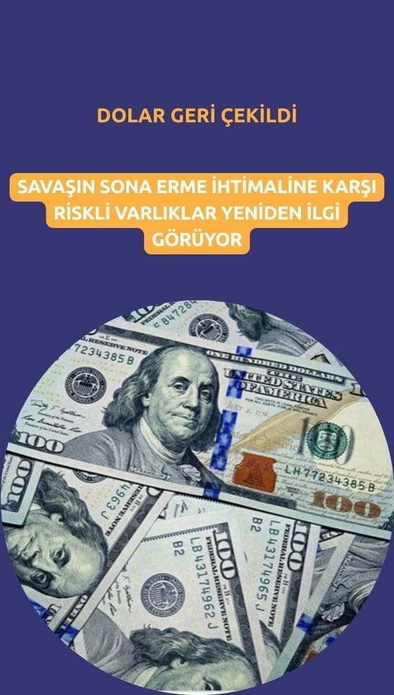 Dolar geri çekilirken, riskli varlıklar yeniden talep görüyor