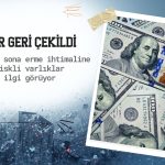 Dolar geri çekilirken, riskli varlıklar yeniden talep görüyor