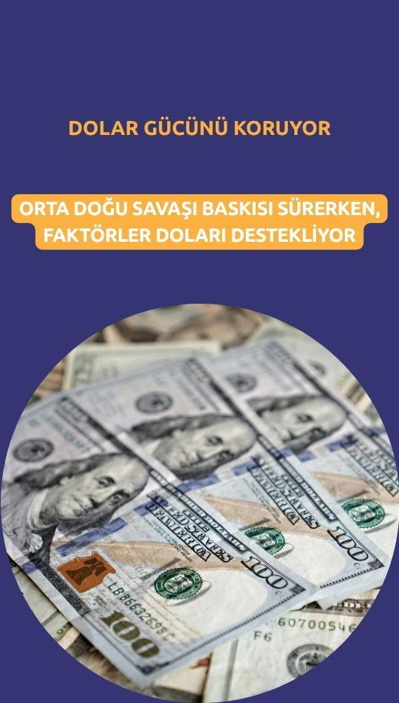 Dolar gücünü koruyor: Orta Doğu savaşı piyasaları baskılıyor