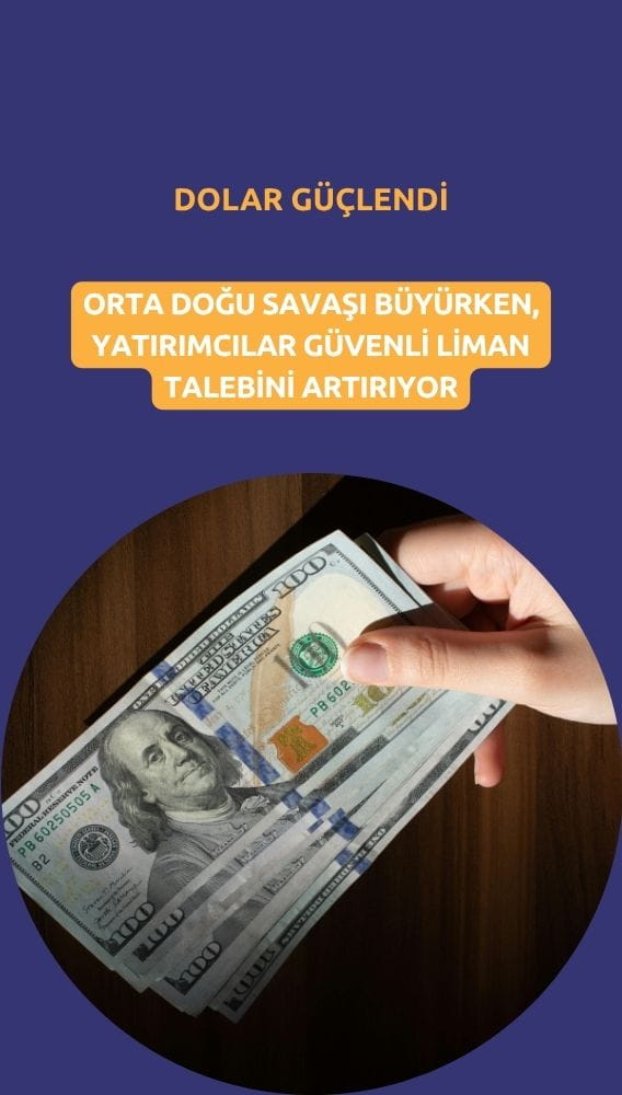 Dolar güçlendi: Orta Doğu savaşı büyürken güvenli limana kaçış