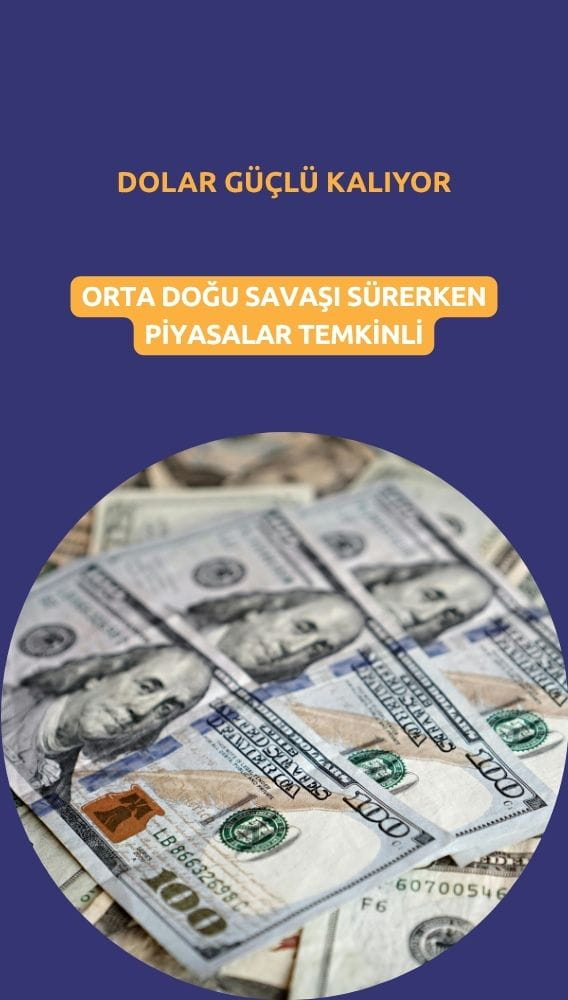 Dolar güçlü kalıyor: Orta Doğu savaşı sürerken piyasalar temkinli