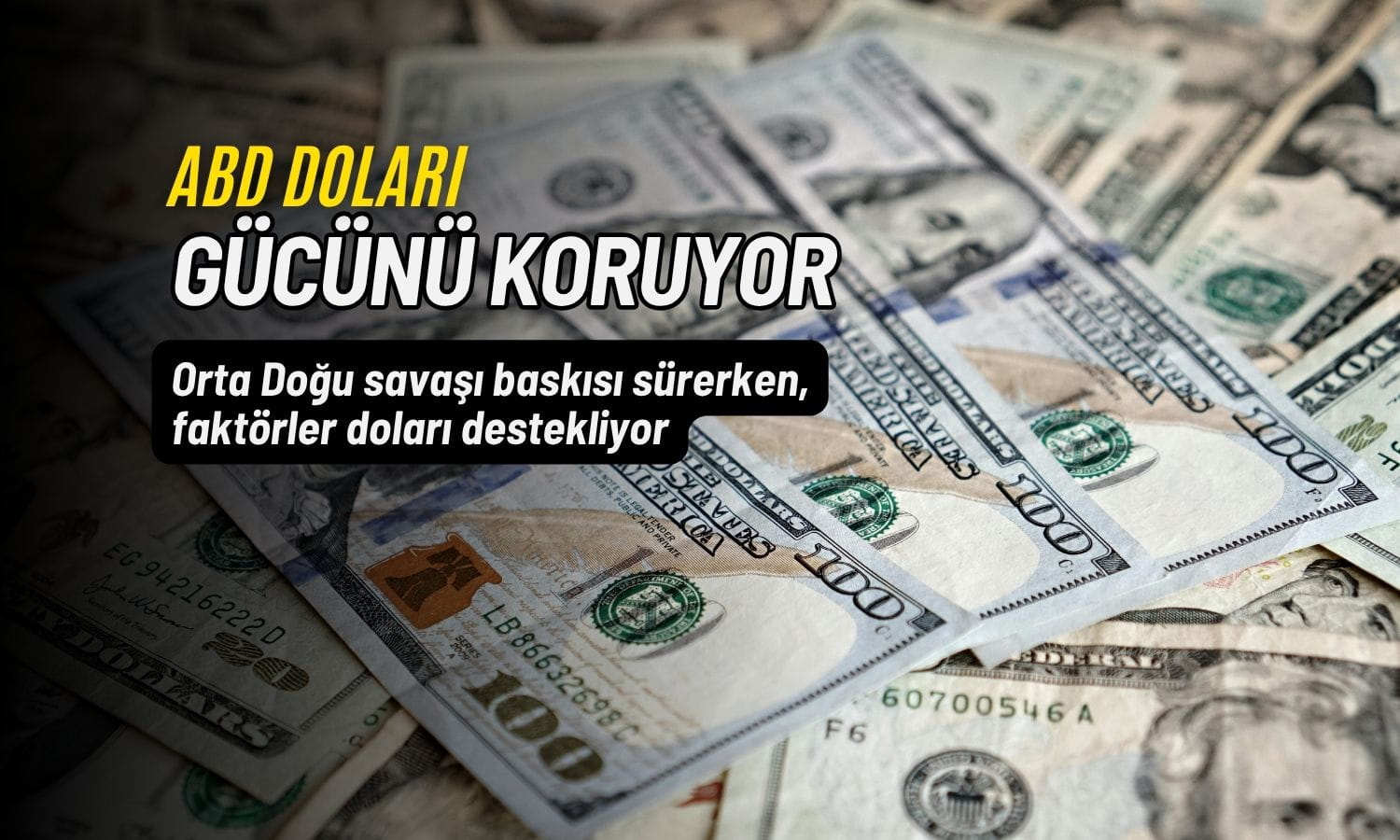 Dolar gücünü koruyor: Orta Doğu savaşı piyasaları baskılıyor