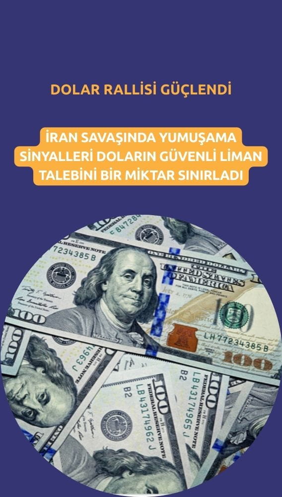 Dolar rallisi duraksadı: İran savaşında yumuşama umudu fiyatlanıyor