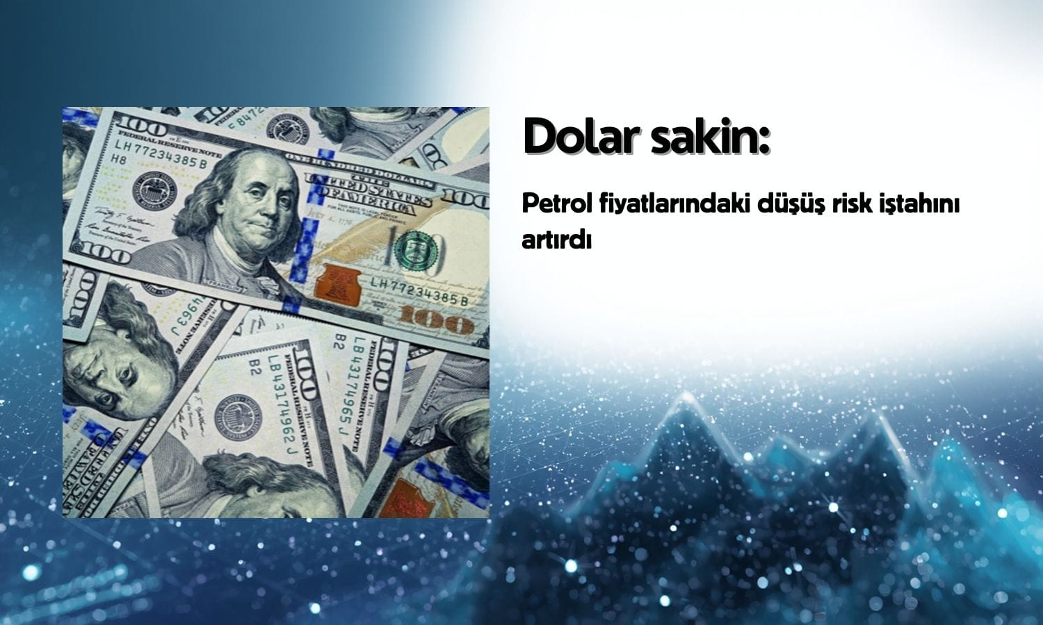 Dolar sakinledi: Petrol düşüşü risk iştahını artırdı