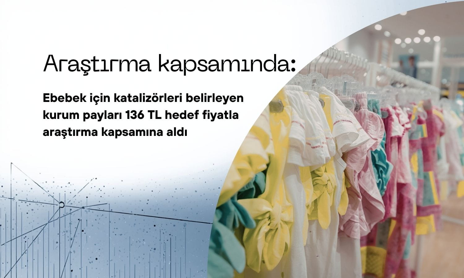 Ebebek (EBEBK) kapsama alındı: 136 TL olması mümkün mü?
