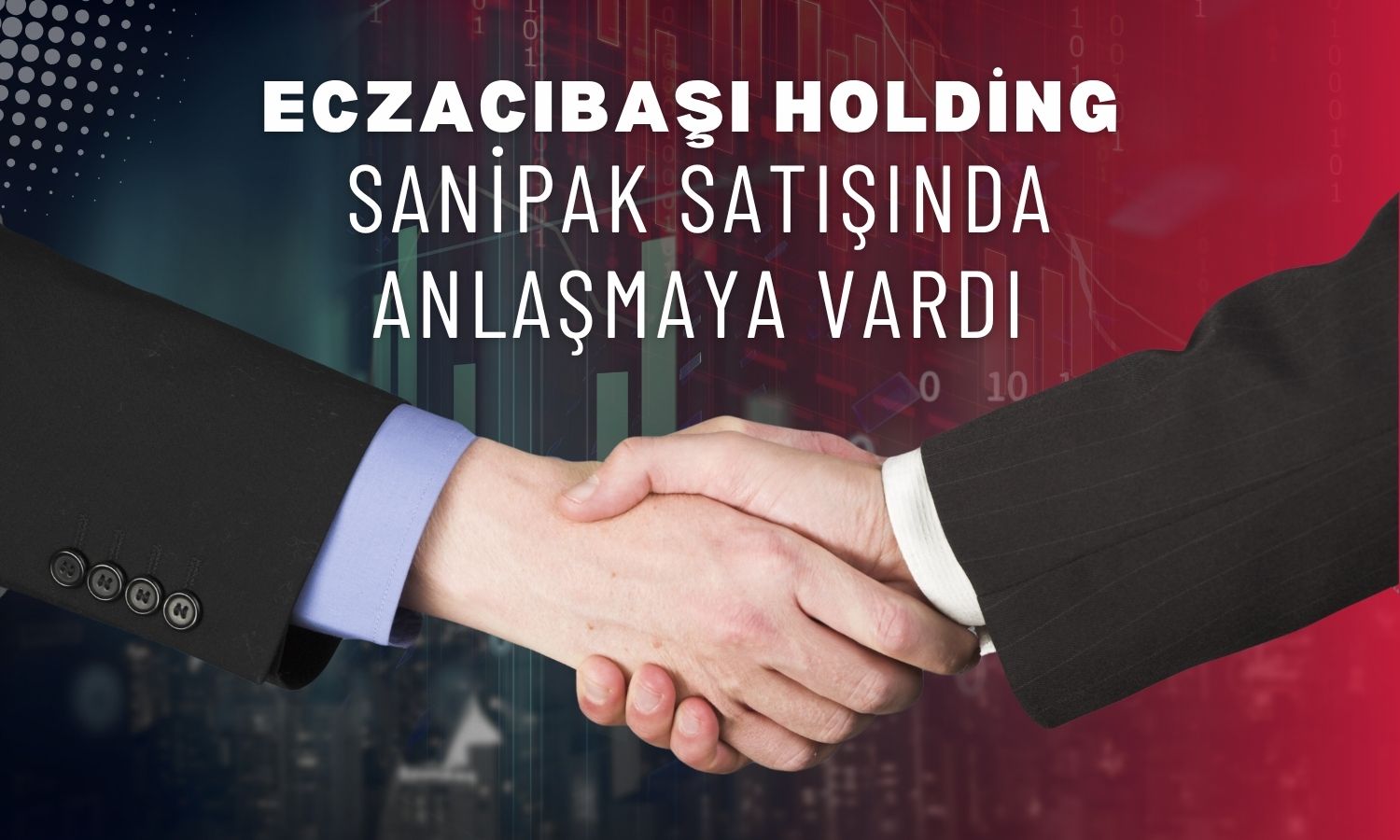 Eczacıbaşı Holding, Sanipak’ı 600 milyon dolara satıyor