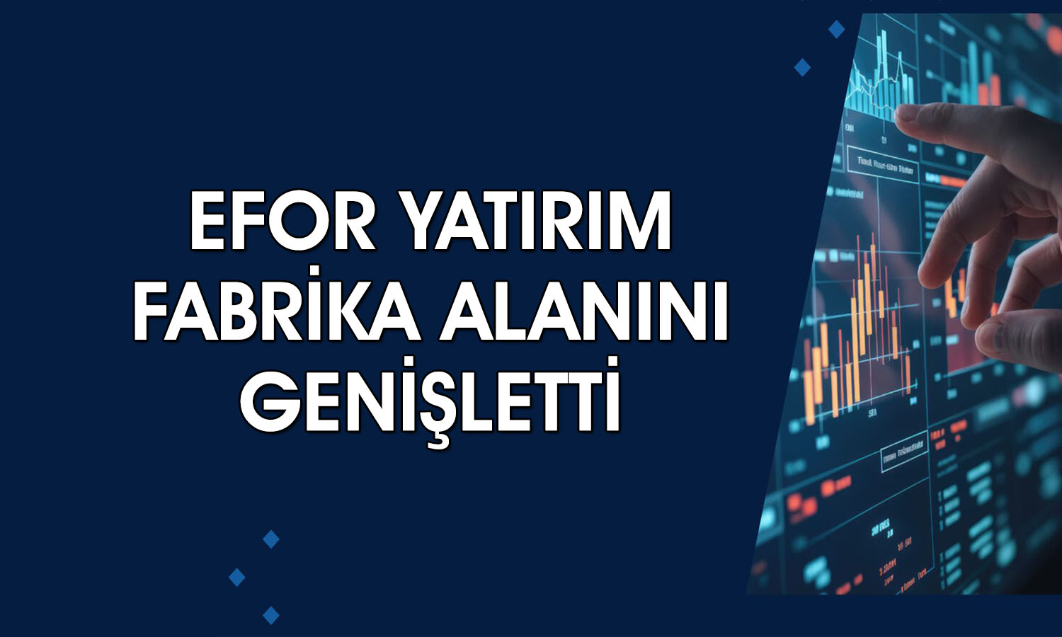 Efor Yatırım kapasite artırımı için arsa satın aldı