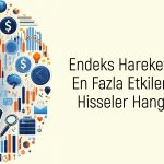 Endeks yükselirken başı çekecek 7 adet hisse senedi