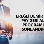 Ereğli 31,2 milyon adet payını geri aldı! Program sona erdi