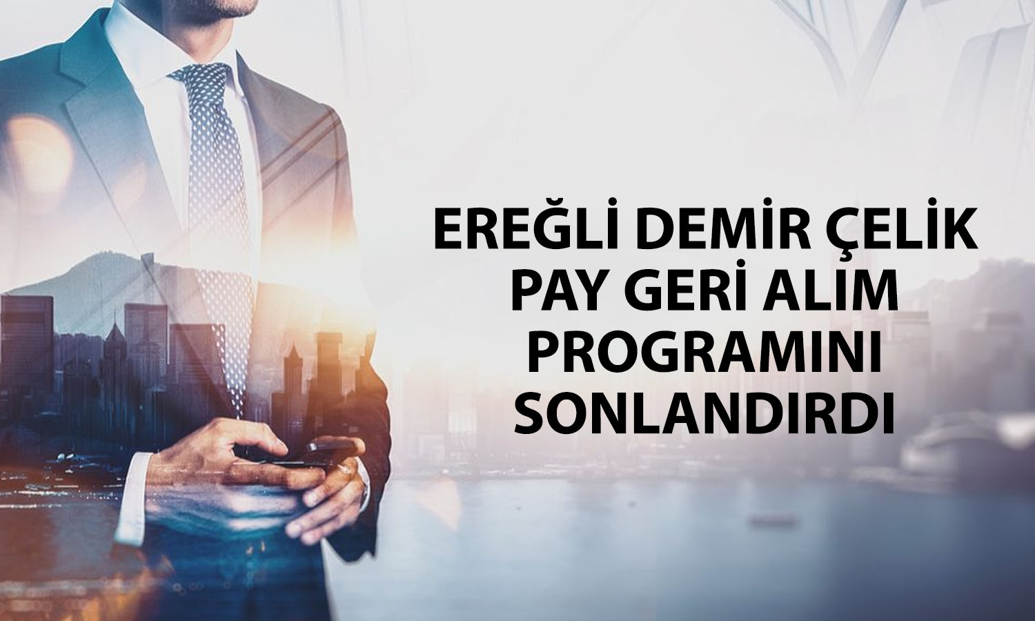 Ereğli 31,2 milyon adet payını geri aldı! Program sona erdi