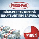 Frigo-Pak sermayesini 850 milyon TL’ye yükseltiyor