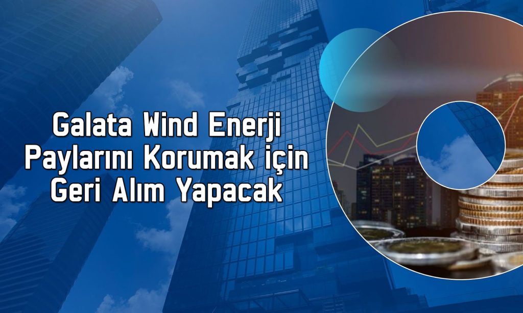 Galata Wind Enerji (GWIND) pay geri alım programına başlıyor