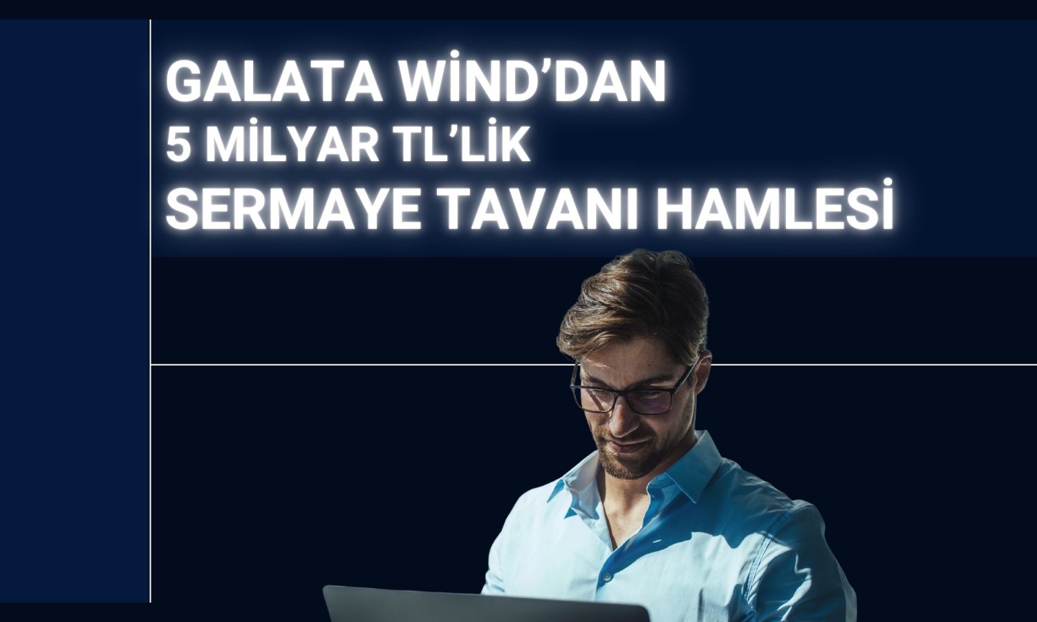 Galata Wind sermaye tavanı için Bakanlık onayı aldı