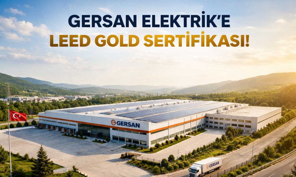 Gersan’dan sürdürülebilirlik hamlesi: LEED Gold sertifikası