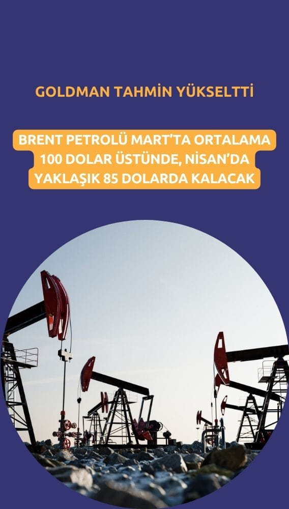 Goldman petrol tahminini yükseltti: Brent 100 doların üstünde kalacak