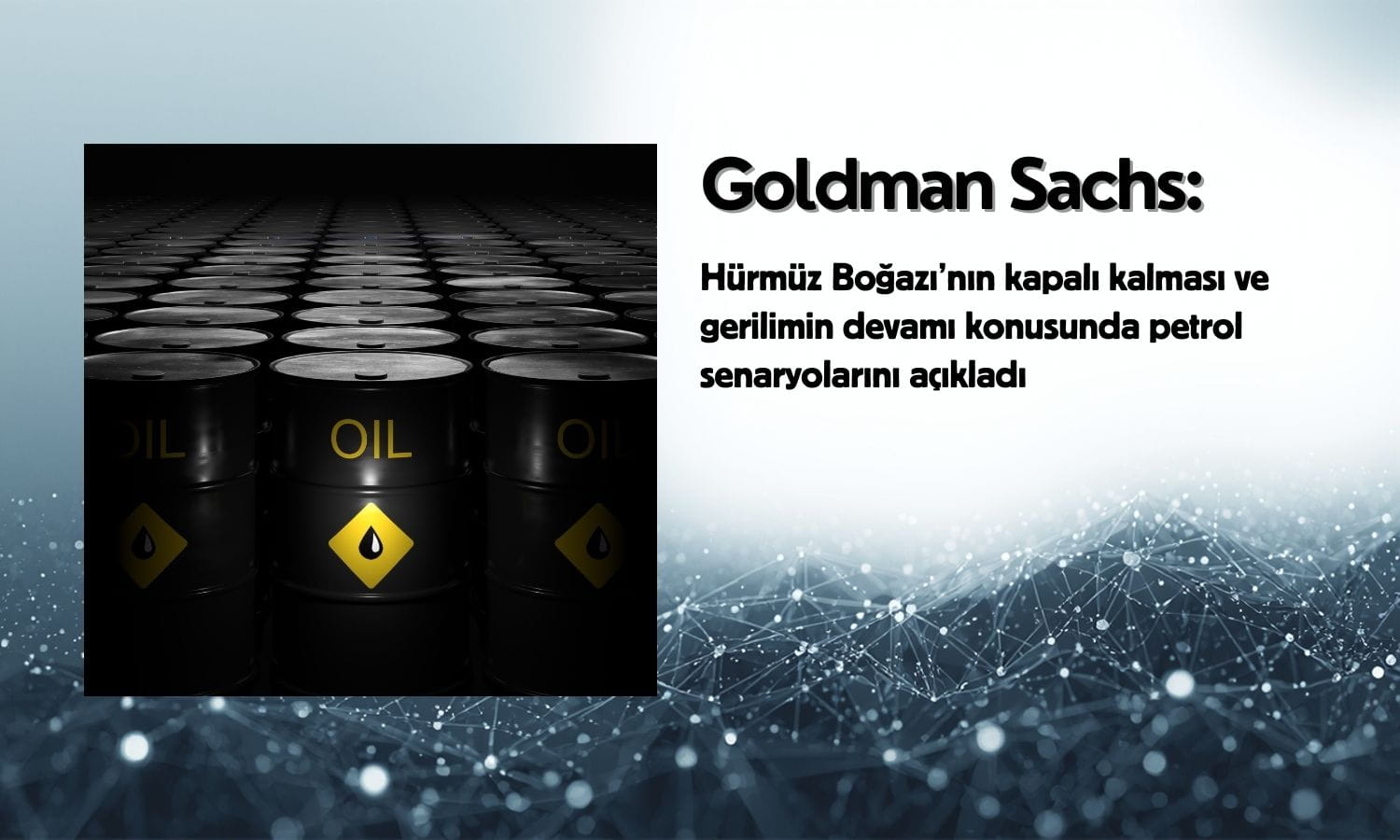 Goldman: Hürmüz Boğazı riski petrol fiyatına 18 dolarlık prim ekledi