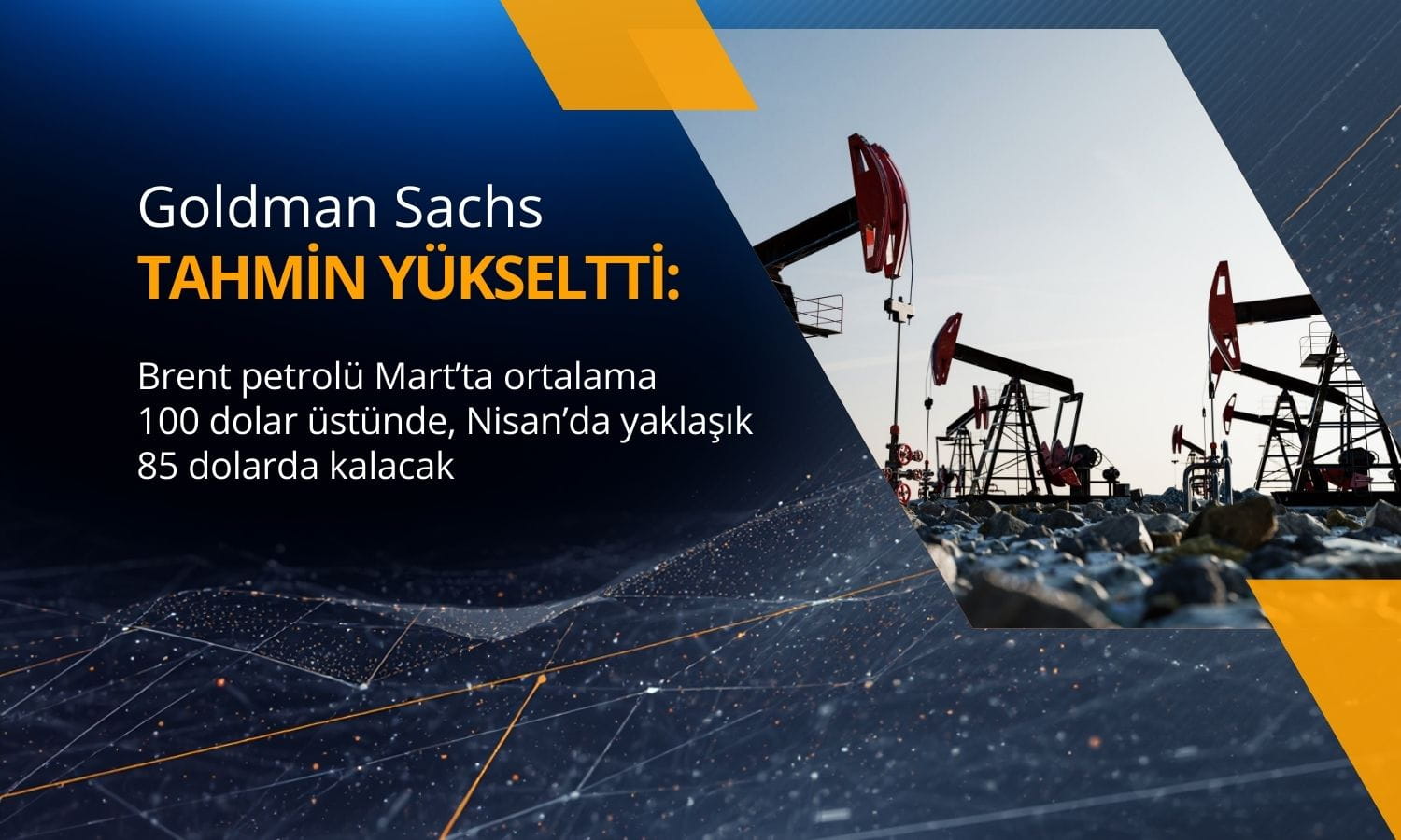Goldman petrol tahminini yükseltti: Brent 100 doların üstünde kalacak