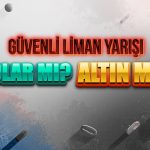 Güvenli liman yarışı: Altın mı, dolar mı kazandırıyor?