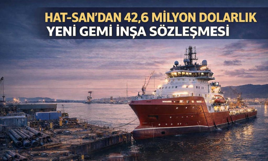 Hat-San’dan 42,6 milyon dolarlık dev gemi anlaşması