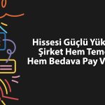 Hissesi yüzde 812 yükselen şirketten temettü ve bedelsiz müjdesi